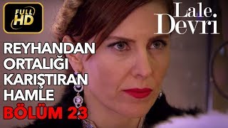 Lale Devri 23. Bölüm / Full HD (Tek Parça) - Reyhan'dan Ortalığı Karıştıran Hamle
