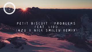 Petit Biscuit Problems feat. Lido (AZU X Nick Smiley Remix)
