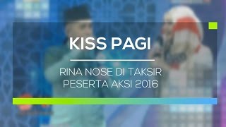 Rina Nose di Taksir Peserta Aksi 2016 - Kiss Pagi