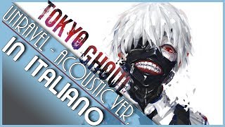 In ITALIANO "UNRAVEL" - Tokyo Ghoul - ACOUSTIC VERSION OP COVER