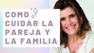 Pilar Sordo - Como cuidar la pareja y la familia