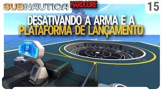 Desativando a arma e a plataforma de lançamento - Subnautica Hardcore - Ep 15