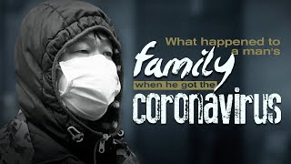 What happened to one man's family when he got the coronavirus in Wuhan