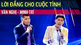 Lời Đắng Cho Cuộc Tình - Văn Nghị ft. Minh Trí - Tuyệt Đỉnh Song Ca Tập #1