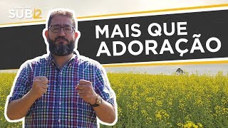 MAIS QUE ADORAÇÃO - Luciano Subirá