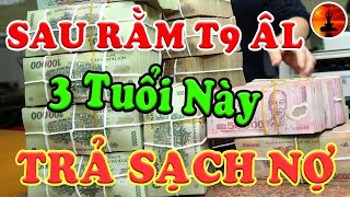 Sau Rằm T.9 ÂL - 3 Tuổi Này ĂN LỘC TRỜI, PHÁT TÀI Nhanh Chóng, Tiền Nhét Chật Két