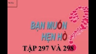 BẠN MUỐN HẸN HÒ TẬP 298 VÀ TẬP 299 | LỊCH PHÁT SÓNG || TIN TỨC MỚI NHẤT | KENH CUA BE