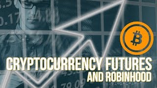 Cryptocurrency Futures and Robinhood, Market Analysis, Bitcoin Futures, Blockchain 2018
