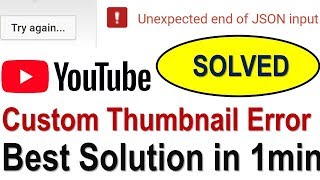 How to Solve YouTube Custom Thumbnail Error Best Solution! Unexpected End of JSON Input