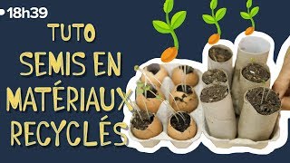TUTO : Comment faire des semis avec des matériaux recyclés !