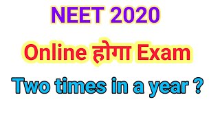 NEET 2020 Exam is Online Mode - Two Times in a year ?