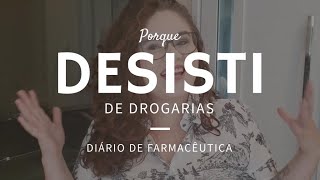 Porque eu DESISTI de Drogarias
