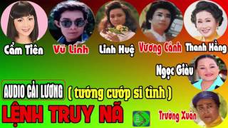 Cải Lương LỆNH TRUY NÃ ? Vũ Linh, Linh Huệ, Cẩm Tiên, Vương Cảnh, Thanh Hằng, Ngọc Giàu