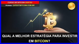 BITCOIN: QUAL A MELHOR ESTRATÉGIA PARA INVESTIR EM BITCOIN?
