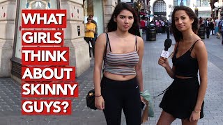 What girls think about skinny guys?