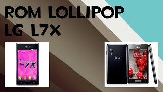 Rom Lollipop lg l7x |  p710,p711,p712,p713,p714,p715,p716