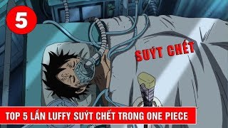 Top 5 lần Luffy suýt nguy hiểm đến tính mạng trong One Piece