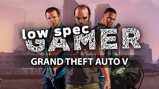 LowSpecGamer: how to run Grand Theft Auto 5 under the minimum requirements