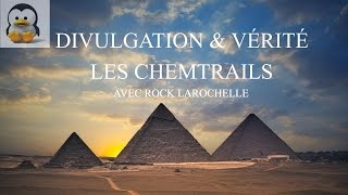 Divulgation & Vérité - Les Chemtrails avec Rock Larochelle !!