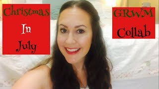 Christmas In July | GRWM Collab