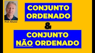 CONJUNTO ORDENADO E CONJUNTO NÃO ORDENADO - ANÁLISE MATEMÁTICA - AULA 06 de 08