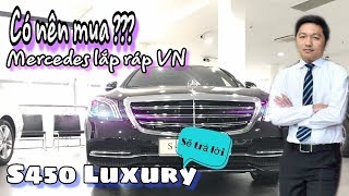 Có nên mua Mercedes lắp ráp tại Việt Nam. Mercedes S450 Luxury sẽ trả lời