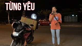 Từng Yêu | Cô gái hát đường phố làm cả quán phải ngẫn ngơ trước giọng hát quá hay