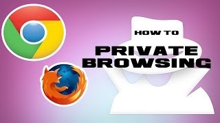 How to do private browsing in Chrome and Firefox