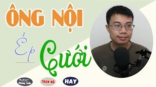 [Một Siêu Phẩm] ÔNG NỘI ÉP CƯỚI ? Truyện Ngôn Tình Hay Nhất Về Ép Hôn