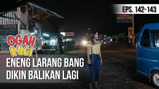 OGAH RUGI - Eneng Larang Bang Dikin Balikan Lagi [22 Januari 2020]