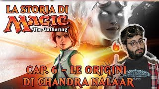 LA STORIA DI MTG (CAP. 8) - LE ORIGINI DI CHANDRA NALAAR