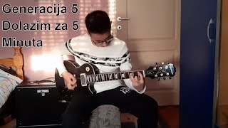 Generacija 5 - Dolazim za 5 minuta - Guitar Cover