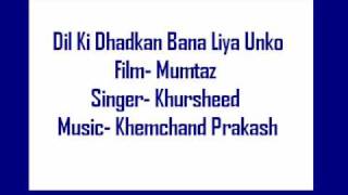Mumtaz- Dil Ki Dhadkan Bana Liya Unko- Khursheed