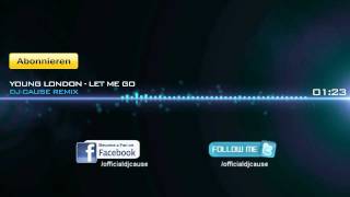 Young London - Let Me Go (DJ Cause Remix)