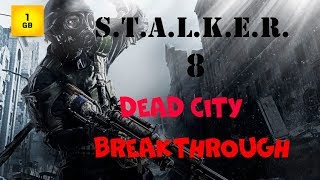 S.T.A.L.K.E.R. - DEAD CITY BREAKTHROUGH ч.8 Артефакты для доктора. Штурм Темной долины. Обрыв записи
