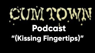 (Kissing Fingertips) ft. Mick Recine (7-10-2017) - Cum Town Premium (EP 44)
