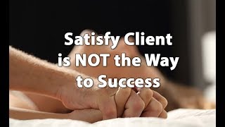 Satisfy Client is NOT the Way to Success