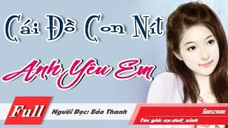 Cái Đồ Con Nít Anh Yêu Em [Trọn Bộ] Truyện Ngôn Tình Hay Nghe Rất Cảm Động