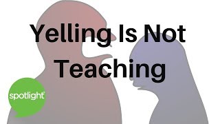 "Yelling Is Not Teaching" - practice English with Spotlight