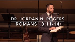 "The Urgency of Holy Living" - Romans 13:11-14 (8.25.19) - Dr. Jordan N. Rogers