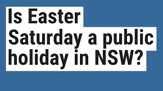 Is Easter Saturday a public holiday in NSW?