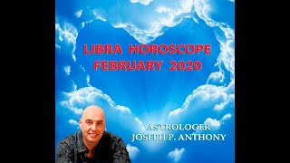 Libra Horoscope February 2020- Astrologer Joseph P. Anthony
