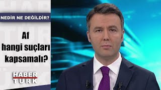 Nedir Ne Değildir - 5 Aralık 2019 (Siyasette ceza indirimi tartışması: Af hangi suçları kapsamalı?)