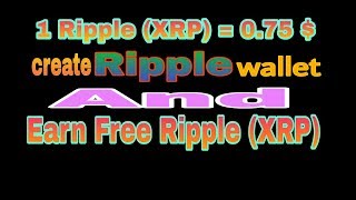 Create a ripple wallet & earn free ripple (Xrp)