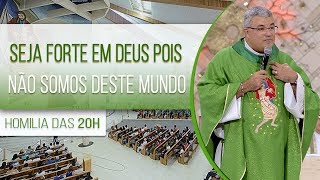 Seja forte em Deus pois não somos deste mundo - Padre Roger Luis  (20/11/19)