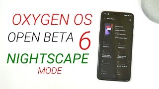 Oxygen OS Open beta 6 Brings Nightscape Mode ( Camera ) and November Security Patch for Oneplus 6!!