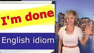 I'm done Английские идиомы на каждый день. English idioms