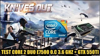 Test Knives Out Core 2 duo E7500 O C 3 6 ghz e GTX 550 Ti