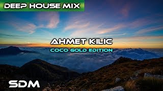 AHMET KILIC Best Deep House & Nu Disco Mix 2017