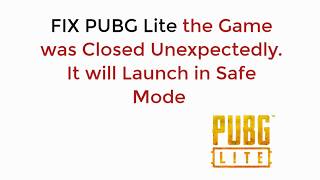 FIX PUBG Lite the Game was Closed Unexpectedly. It will Launch in Safe Mode Windows 10 UPDATED